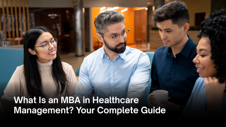 What Is an MBA in Healthcare Management? Your Complete Guide